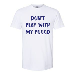 Dog Dont Play With My Foood Softstyle CVC T-Shirt