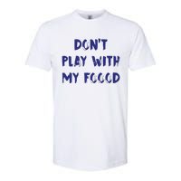 Dog Dont Play With My Foood Softstyle CVC T-Shirt