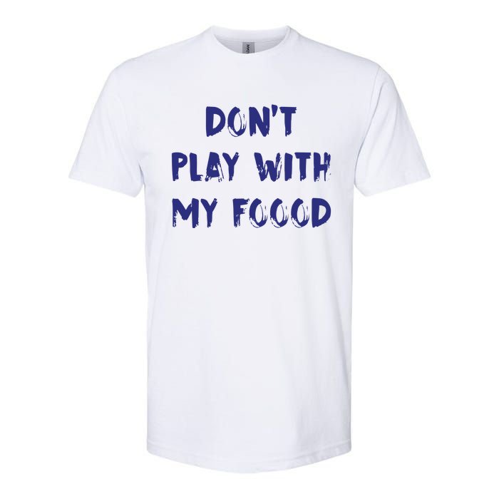 Dog Dont Play With My Foood Softstyle CVC T-Shirt