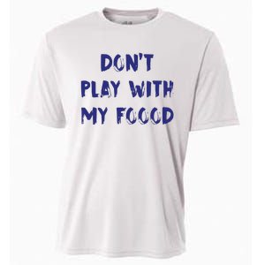 Dog Dont Play With My Foood Cooling Performance Crew T-Shirt