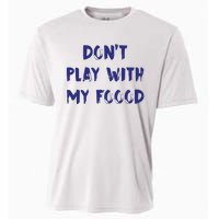 Dog Dont Play With My Foood Cooling Performance Crew T-Shirt