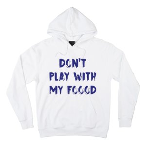 Dog Dont Play With My Foood Hoodie