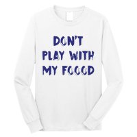 Dog Dont Play With My Foood Long Sleeve Shirt