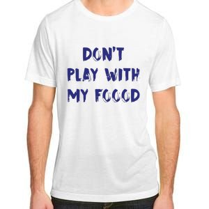 Dog Dont Play With My Foood Adult ChromaSoft Performance T-Shirt