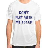 Dog Dont Play With My Foood Adult ChromaSoft Performance T-Shirt