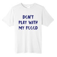 Dog Dont Play With My Foood Tall Fusion ChromaSoft Performance T-Shirt