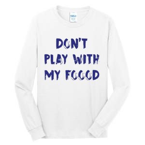 Dog Dont Play With My Foood Tall Long Sleeve T-Shirt