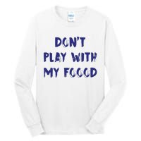 Dog Dont Play With My Foood Tall Long Sleeve T-Shirt