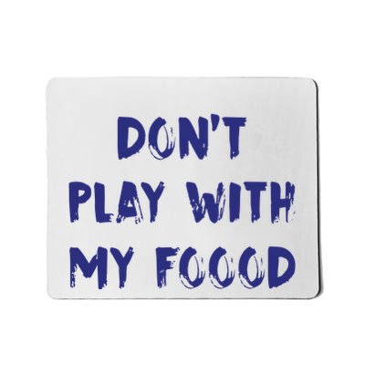 Dog Dont Play With My Foood Mousepad