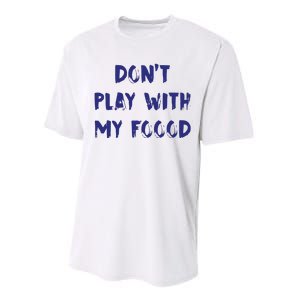 Dog Dont Play With My Foood Performance Sprint T-Shirt