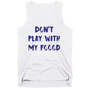 Dog Dont Play With My Foood Tank Top