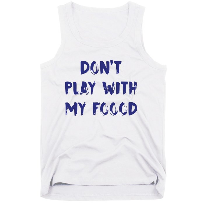 Dog Dont Play With My Foood Tank Top