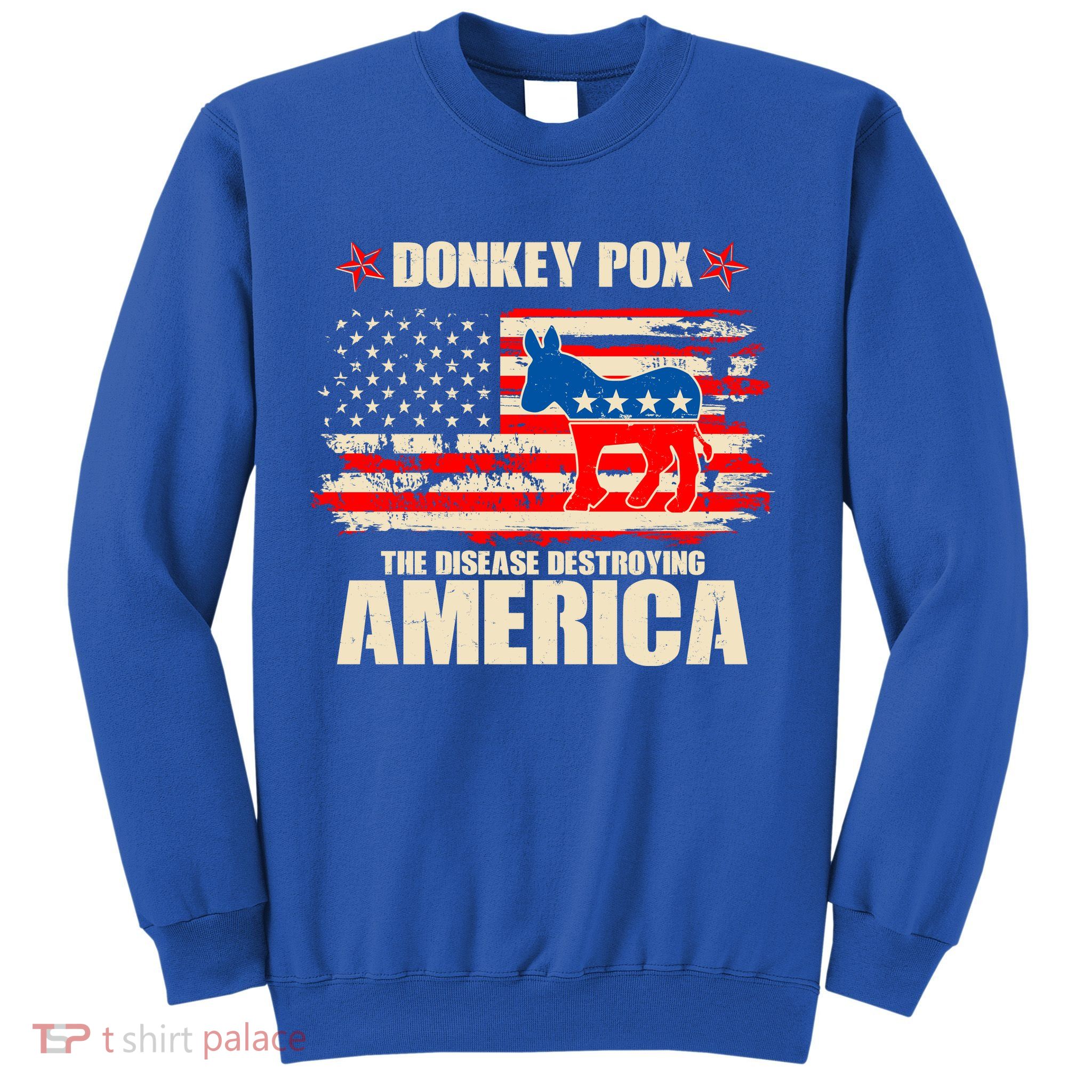 Distressed Donkey Pox The Disease Destroying America Sweatshirt