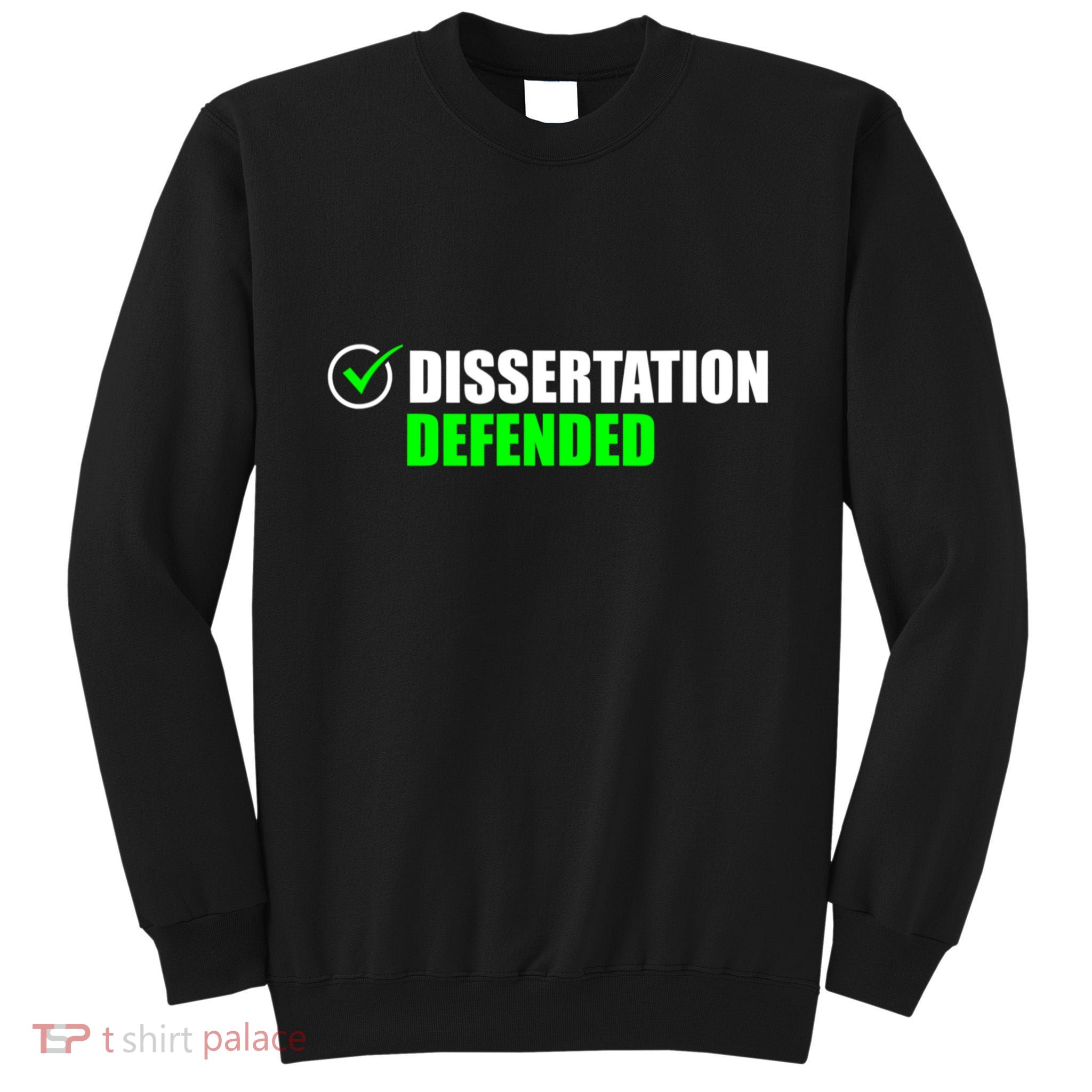 Dissertation Defended Phd Graduate Ph.D. Graduation Tall Sweatshirt
