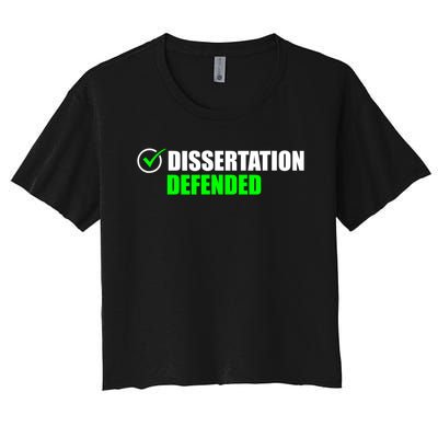 Dissertation Defended Phd Graduate Ph.D. Graduation Women's Crop Top Tee