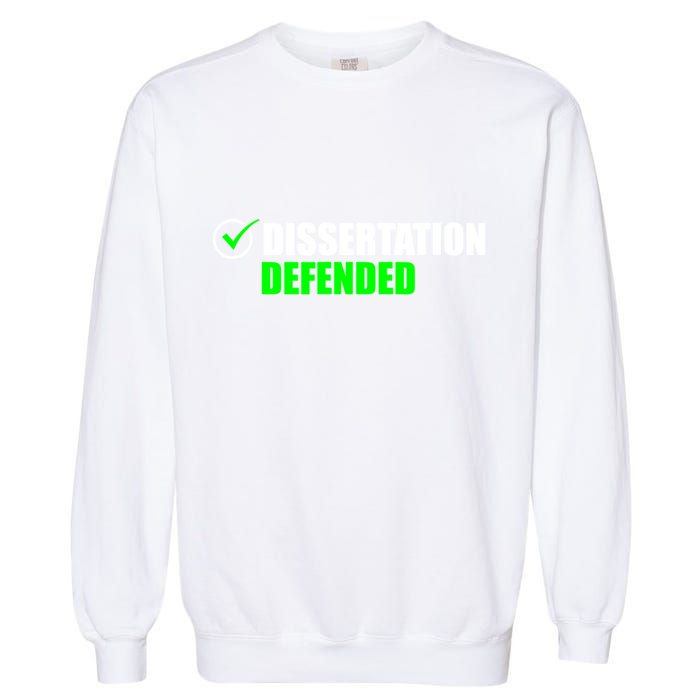 Dissertation Defended Phd Graduate Ph.D. Graduation Garment-Dyed Sweatshirt