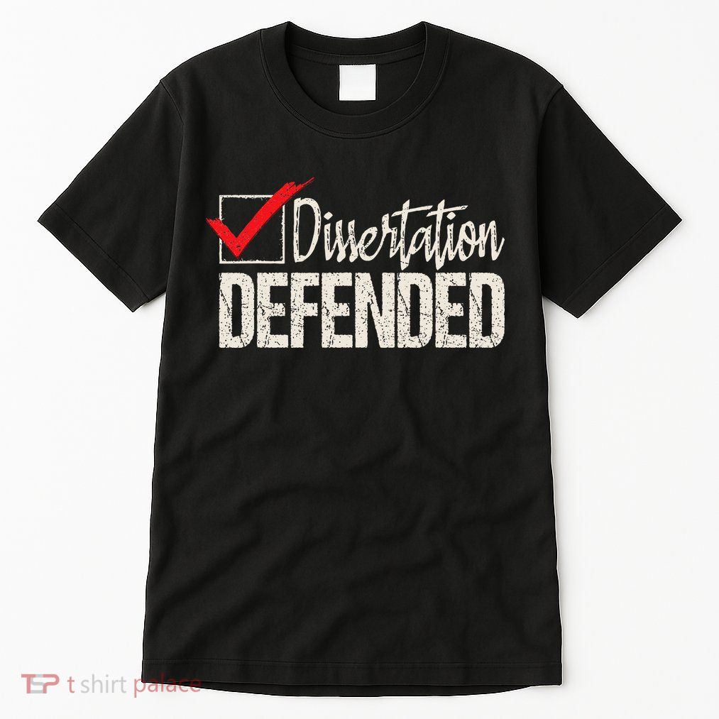 Dissertation Defended PhD Graduate Ph.D. Graduation Tall T-Shirt