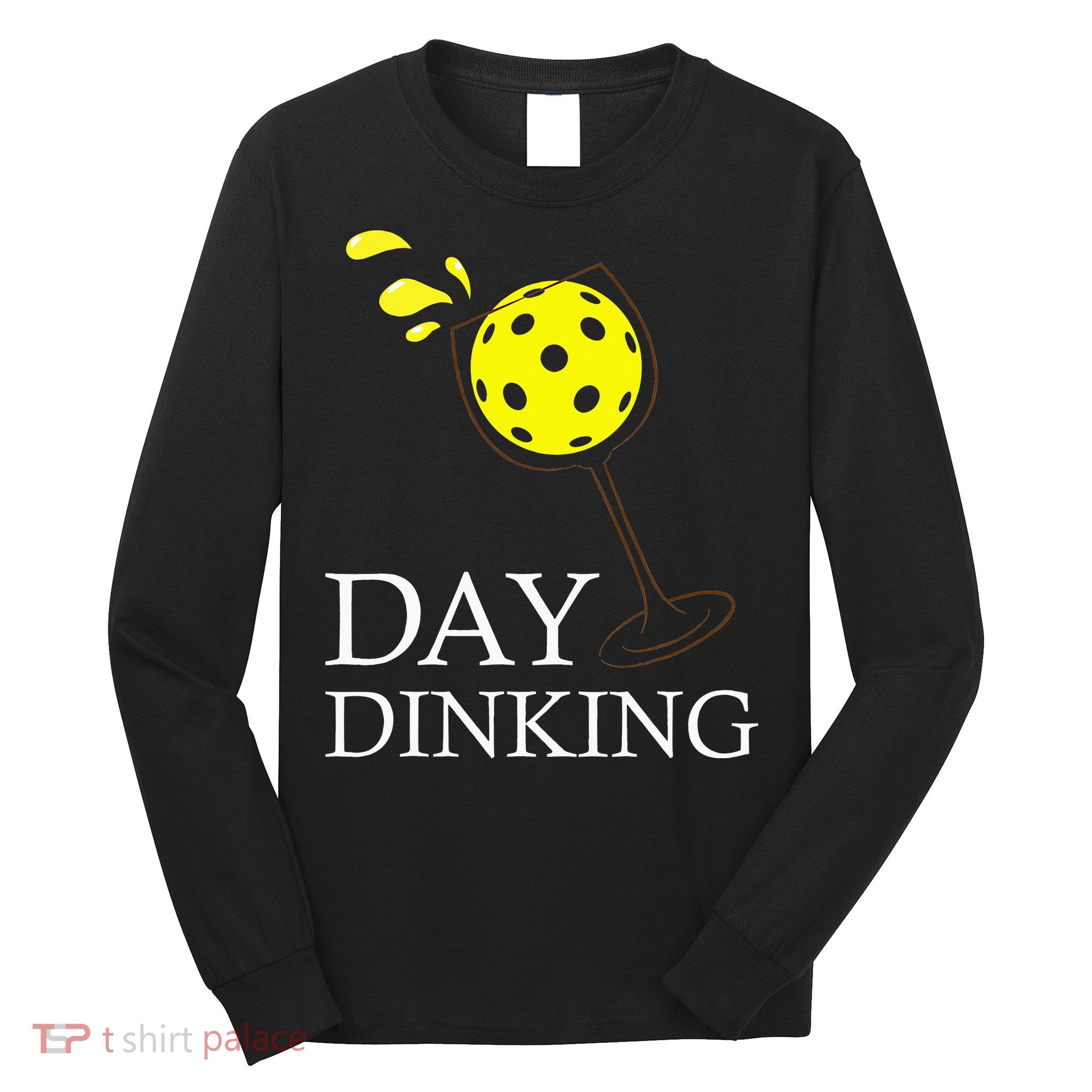 Day Dinking Pickleball Player Paddleball Lover Long Sleeve Shirt