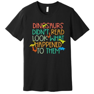 Dinosaurs Didnt Read Funny Book Lover Teacher Premium T-Shirt