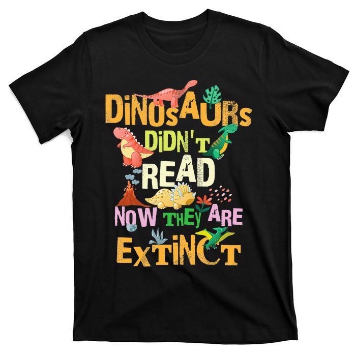 Dinosaurs Didn't Read Look What Happened To Them Teacher T-Shirt