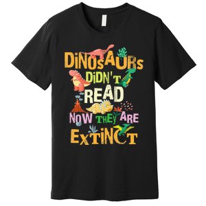 Dinosaurs Didn't Read Look What Happened To Them Teacher Premium T-Shirt