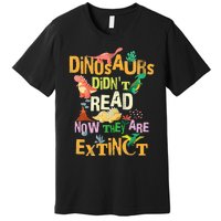 Dinosaurs Didn't Read Look What Happened To Them Teacher Premium T-Shirt