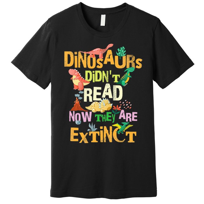 Dinosaurs Didn't Read Look What Happened To Them Teacher Premium T-Shirt