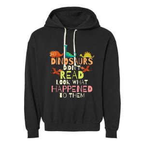 Dinosaurs Didnt Read Look What Happened To Them Teacher Garment-Dyed Fleece Hoodie