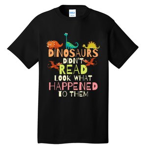 Dinosaurs Didnt Read Look What Happened To Them Teacher Tall T-Shirt