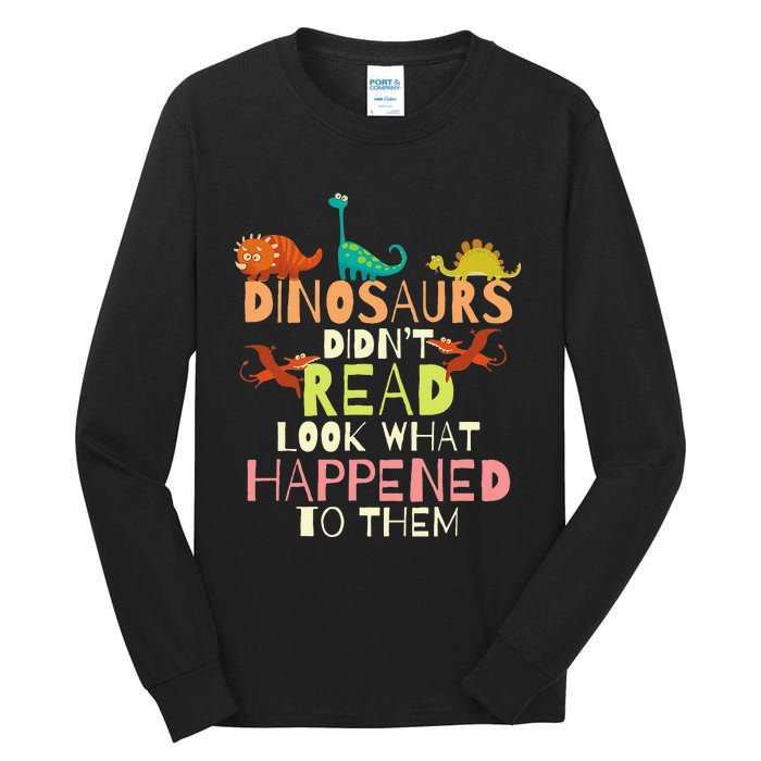 Dinosaurs Didnt Read Look What Happened To Them Teacher Tall Long Sleeve T-Shirt