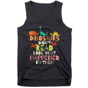 Dinosaurs Didnt Read Look What Happened To Them Teacher Tank Top