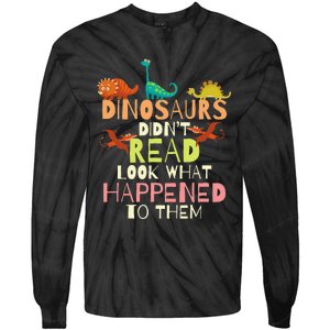 Dinosaurs Didnt Read Look What Happened To Them Teacher Tie-Dye Long Sleeve Shirt