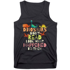 Dinosaurs Didnt Read Look What Happened To Them Teacher Tank Top