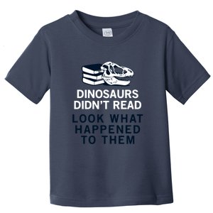 DINOSAURS DIDNT READ Toddler T-Shirt