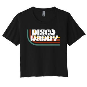 Disco Daddy Retro Matching 60's 70s Party Father's Day Women's Crop Top Tee