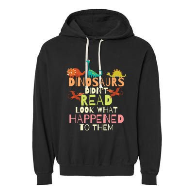 Dinosaurs Didnt Read Look What Happened To Them Teacher Garment-Dyed Fleece Hoodie