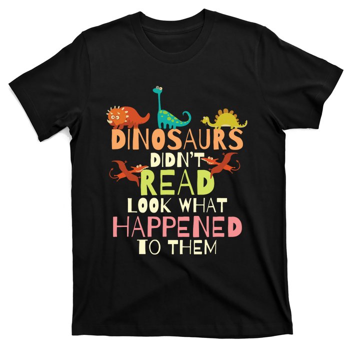 Dinosaurs Didnt Read Look What Happened To Them Teacher T-Shirt