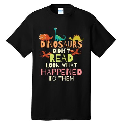 Dinosaurs Didnt Read Look What Happened To Them Teacher Tall T-Shirt