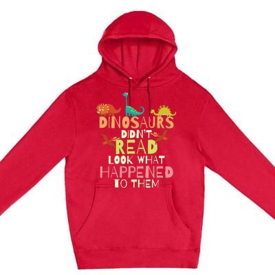 Dinosaurs Didnt Read Look What Happened To Them Teacher Premium Pullover Hoodie