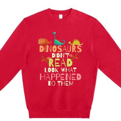 Dinosaurs Didnt Read Look What Happened To Them Teacher Premium Crewneck Sweatshirt