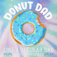 Donut Dad Regular Dad With Sprinkles Father's Day Legacy Tie Dye Trucker Hat