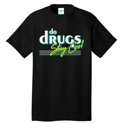 Do Drugs Stay Cool Tall T-Shirt