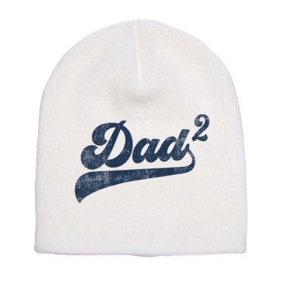 Dad2 Dad Squared Gifts Father Of Two Daddy 2 Second Time Dad Short Acrylic Beanie
