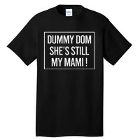 Dummy Dom SheS Still My Mami! Family Mother Mom Funny Tall T-Shirt