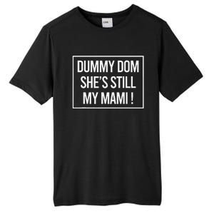 Dummy Dom SheS Still My Mami! Family Mother Mom Funny Tall Fusion ChromaSoft Performance T-Shirt