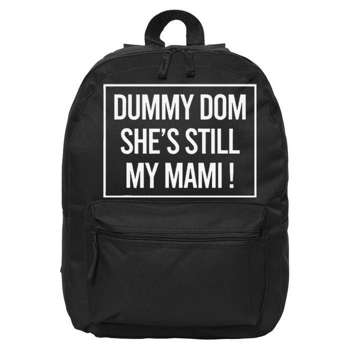 Dummy Dom SheS Still My Mami! Family Mother Mom Funny 16 in Basic Backpack