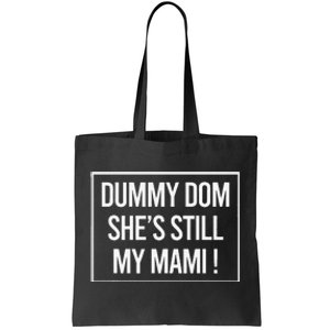 Dummy Dom SheS Still My Mami! Family Mother Mom Funny Tote Bag