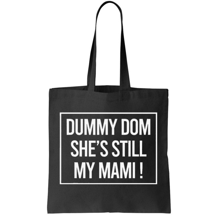 Dummy Dom SheS Still My Mami! Family Mother Mom Funny Tote Bag