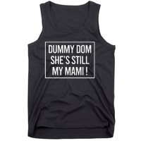 Dummy Dom SheS Still My Mami! Family Mother Mom Funny Tank Top