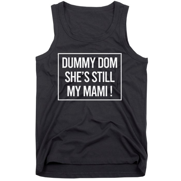 Dummy Dom SheS Still My Mami! Family Mother Mom Funny Tank Top